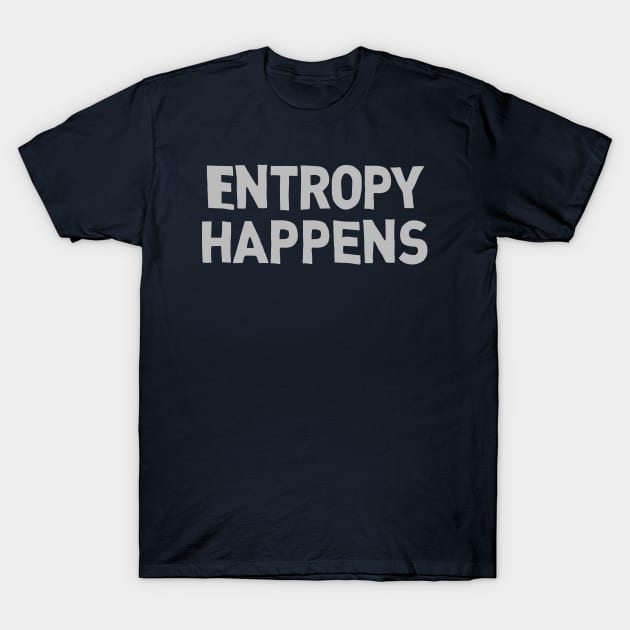 Entropy Happens T-Shirt by klance